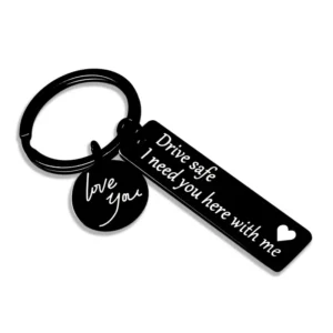 "Drive Safe. I Need You Here With Me" Stainless Steel Keychain